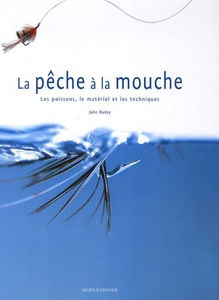 La pêche à la mouche: Les poissons, le matériel et les techniques