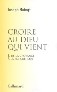 Croire au Dieu qui vient. Vol. 1. De la croyance à la foi critique : essai