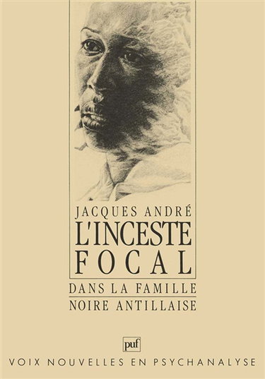 L'inceste focal dans la famille noire antillaise : crimes, conflits, structure