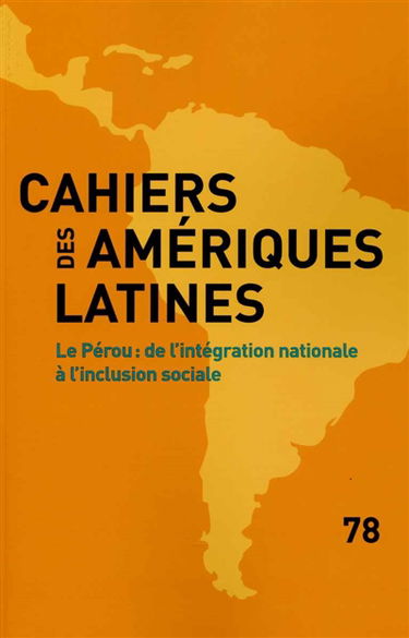 Cahiers des Amériques latines, n° 78. Pérou : de l'intégration nationale à l'inclusion sociale