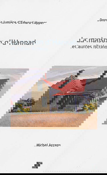 La maison d'Hannah : et autres fictions : dans la lumière d'Edward Hopper