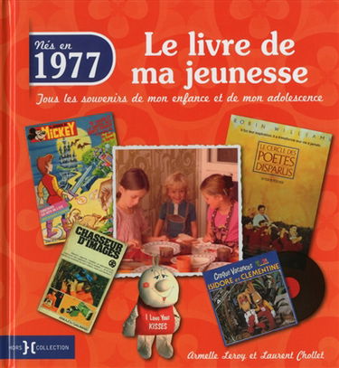 Nés en 1977 : le livre de ma jeunesse : tous les souvenirs de mon enfance et de mon adolescence
