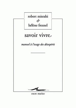 Savoir vivre : manuel à l'usage des désespérés