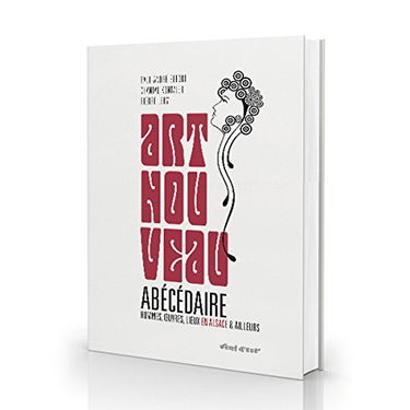 Art Nouveau Abécédaire hommes oeuvres lieux en Alsace et ailleurs