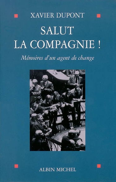 Salut la Compagnie ! : mémoires d'un agent de change
