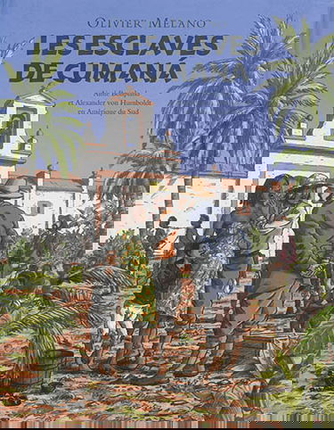 Les esclaves de Cumana : Aimé Bonpland et Alexander von Humboldt en Amérique du Sud