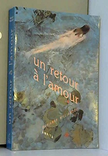 Un retour à l'amour : inspiré des principes énoncés dans un cours en miracles