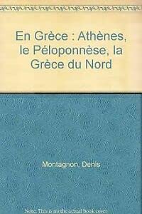 Couverture de En Grèce: Athènes, le Péloponnèse, la Grèce du Nord par Denis Montagnon