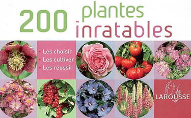 200 plantes inratables : les choisir, les cultiver, les réussir