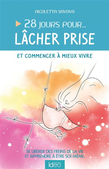28 jours pour... lâcher prise et commencer à mieux  vivre : se libérer des freins de la vie et apprendre à être soi-même