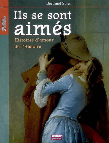 Ils se sont aimés : histoires d'amour de l'histoire