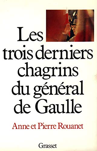 Les trois derniers chagrins du général de Gaulle