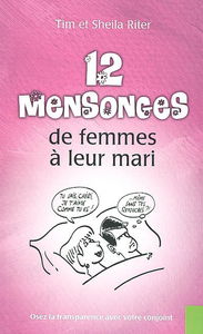 12 mensonges de femmes à leur mari : osez la transparence avec votre conjoint