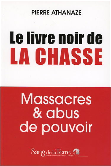 Le livre noir de la chasse : massacres & abus de pouvoir