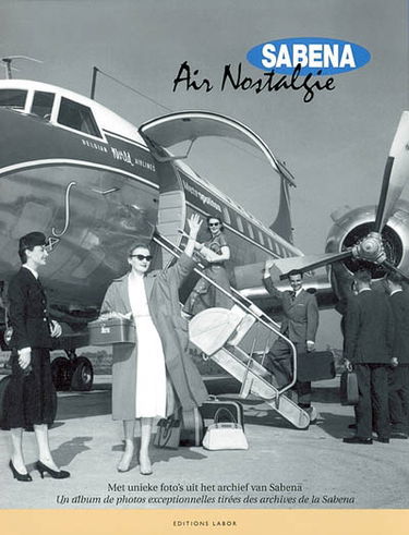 Sabena air nostalgie : un album de photos exceptionnelles tirées des archives de la Sabena