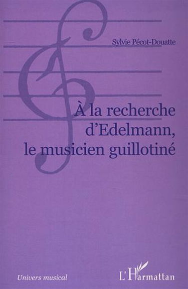 A la recherche d'Edelman : le musicien guillotiné