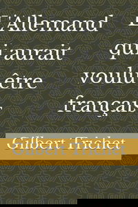 L'Allemand qui aurait voulu être français