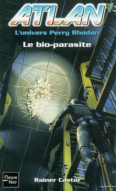 Atlan : l'univers Perry Rhodan. Vol. 6. Le bio-parasite