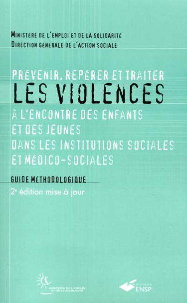 Prévenir, repérer et traiter les violences à l'encontre des enfants et des jeunes dans les institutions sociales et médico-sociales : guide méthodologique