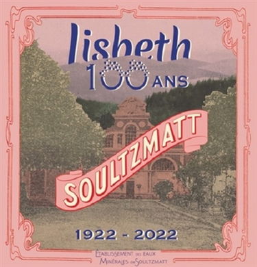 Lisbeth : 100 ans : Soultzmatt, 1922-2022