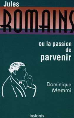 Jules Romains ou La passion de parvenir