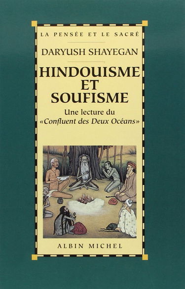 Hindouisme et soufisme: Une lecture du « Confluent des Deux Océans ». Le Majmà al-Bahrayn de Dârâ Shokûh
