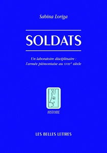 Soldats : un laboratoire disciplinaire : l'armée piémontaise au XVIIIe siècle