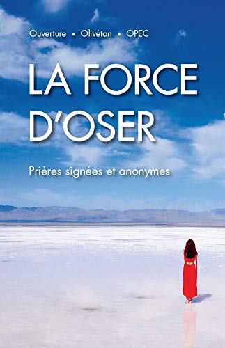 La force d'oser : prières signées et anonymes