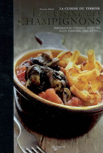 La cuisine des champignons : préparation, conseils, recettes : plats, terrines, omelettes...