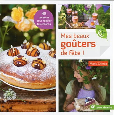 Mes beaux goûters de fête ! : 45 recettes pour régaler les enfants