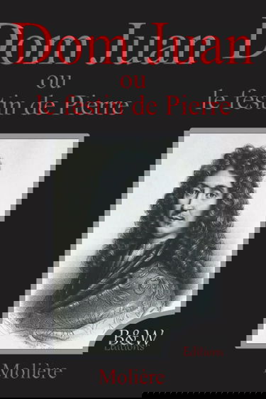 Dom Juan: ou le festin de Pierre | Molière | Grands caractères | B&W Editions (Annoté)