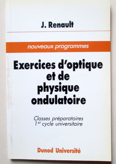 Exercices d'optique et de physique ondulatoire : 68 exercices classés avec rappel de cours et solutions abrégées