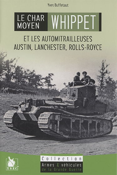 Le char moyen Whippet : et les automitrailleuses Austin, Lanchester & Rolls-Royce