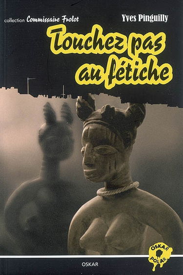 Collection Commissaire Frolot. Touchez pas au fétiche