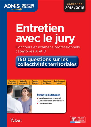 Entretien avec le jury : concours et examens professionnels 2015-2016, catégories A et B : 150 questions sur les collectivités territoriales