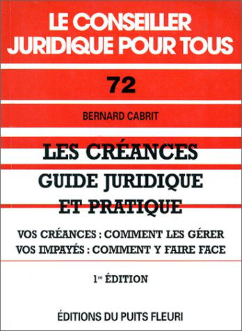 Les créances, guide juridique et pratique : vos créances : comment les gérer, vos impayés : comment y faire face