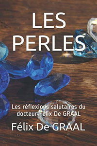 LES PERLES: Les réflexions salutaires du docteur Félix De GRAAL