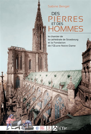 Des pierres et des hommes : le chantier de la cathédrale de Strasbourg et la Fondation de l'Oeuvre Notre-Dame