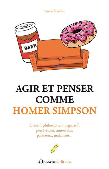 Agir et penser comme Homer Simpson : créatif, philosophe, imaginatif, persévérant, amoureux, paresseux, maladroit...