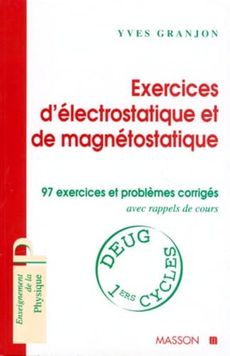 Exercices d'électrostatique et de magnétostatique : 97 exercices et problèmes corrigés avec rappels de cours