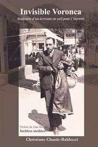 Invisible Voronca : Itinéraire d'un écrivain en exil pour l'éternité