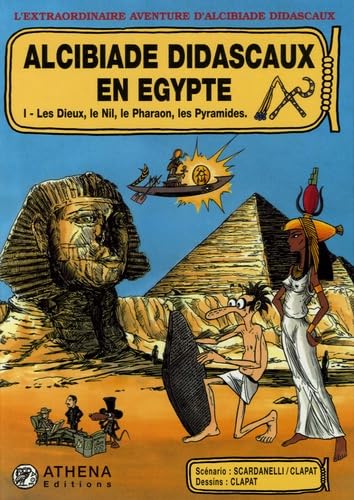 Alcibiade Didascaux en Egypte : d'Hérodote à Champollion. Vol. 1. Les dieux, le Nil, les pharaons, les pyramides