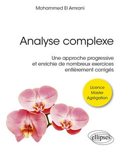 Analyse complexe : une approche progressive et enrichie de nombreux exercices entièrement corrigés : licence, master, agrégation