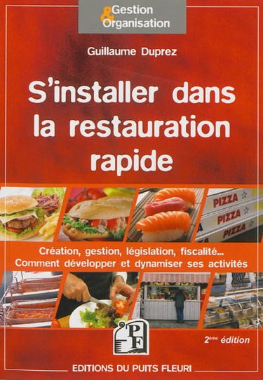 S'installer dans la restauration rapide : création, gestion, législation, fiscalité... : comment développer et dynamiser ses activités