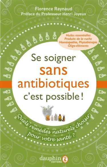 Couverture de Se soigner sans antibiotiques c'est possible ! : quels remèdes naturels choisir pour votre santé ?