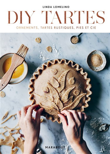 DIY tartes : ornements, tartes rustiques, pies et cie