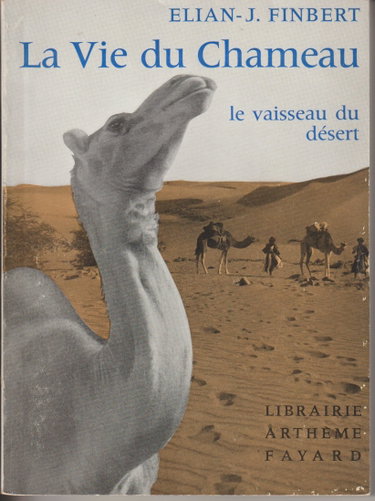 Couverture de Elian-J. Finbert. La Vie du chameau, le vaisseau du désert