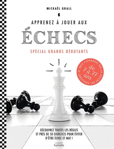 Couverture de Apprenez à jouer aux échecs : spécial grands débutants : découvrez toutes les règles et près de 50 exercices pour éviter d'être échec et mat !