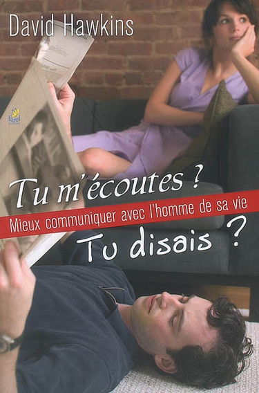 Tu m'écoutes ? : mieux communiquer avec l'homme de sa vie : tu disais ?