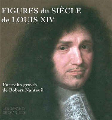 Couverture de Figures du siècle de Louis XIV : portraits gravés de Robert Nanteuil (v. 1623-1678)